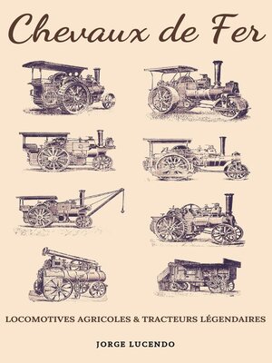 cover image of Chevaux de Fer--Locomotives Agricoles et Tracteurs Légendaires